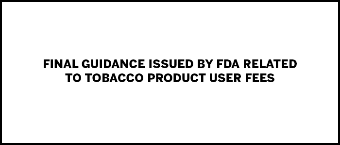 tpe-Final Guidance Issued by FDA Related to Tobacco Product User Fees
