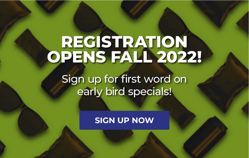 Registration opens Fall 2022! Sign up for first word on early bird specials!
