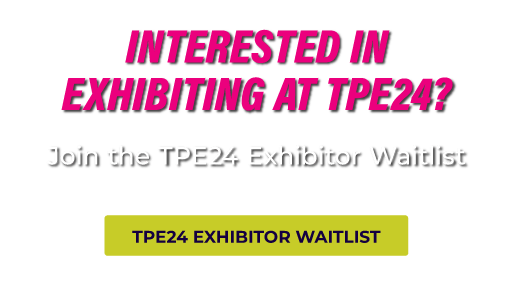 Interested in exhibiting at TPE23? Join the TPE24 Exhibitor Waitlist!