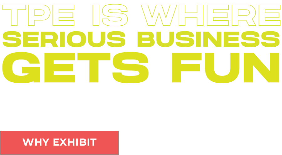 TPE is Where Serious Business Gets Fun with Why Exhibit? button
